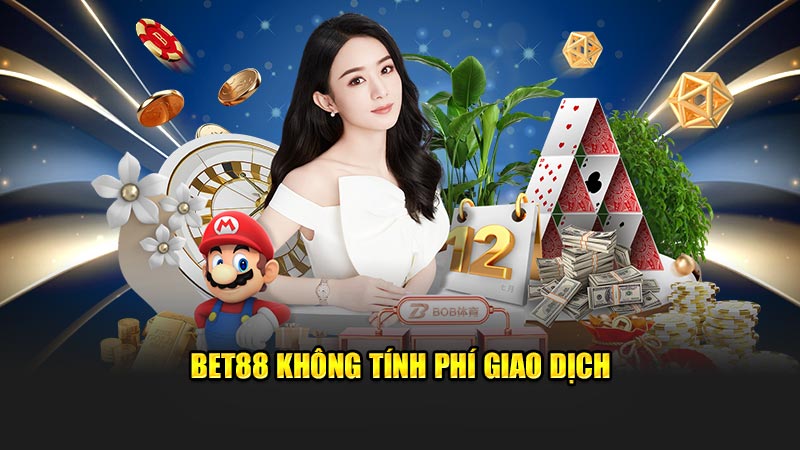 Bet88 Không Tính Phí Giao Dịch